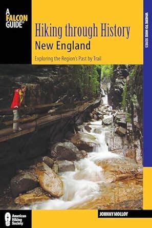 Hiking through History New England Exploring the Region s Past by Trail Reader