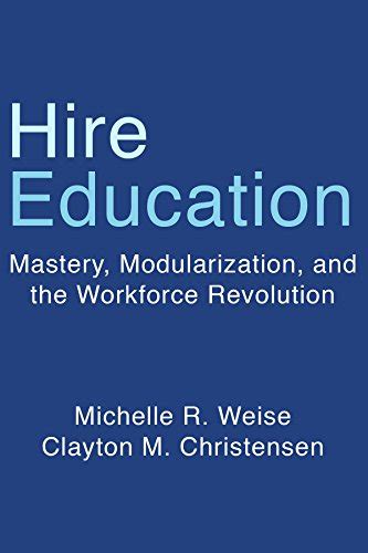 Hire Education Mastery Modularization and the Workforce Revolution Kindle Editon