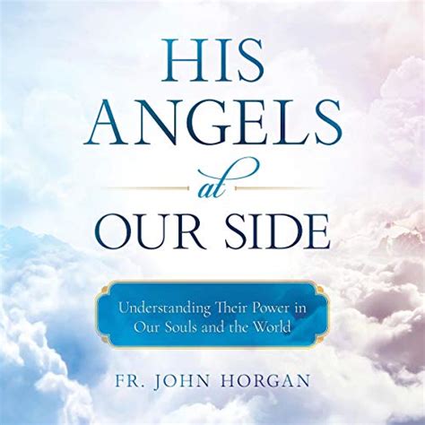 His Angels at Our Side Understanding Their Power in Our Souls and the World Reader