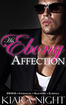 His Ebony Desire BWWM Interracial Billionaire Romance Slade s Ebony Love Book 1 Kindle Editon