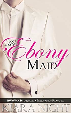 His Ebony Maid BWWM Interracial Billionaire Romance Kindle Editon