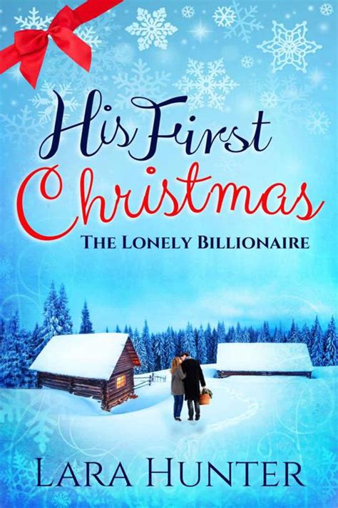 His First Christmas The Lonely Billionaire A Heart-Warming Romance Novel Doc