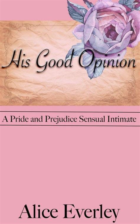 His Good Opinion A Pride and Prejudice Sensual Intimate Variation Elizabeth Overwhelmed Book 2 Kindle Editon