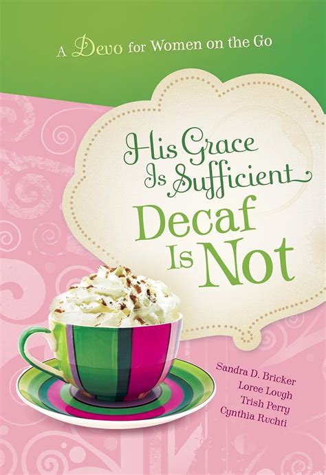 His Grace is Sufficient Decaf is Not A Devo for Women on the Go Reader