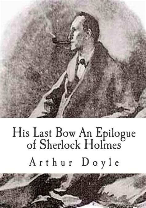 His Last Bow An Epilogue of Sherlock Holmes by Arthur Conan Doyle Kindle Editon