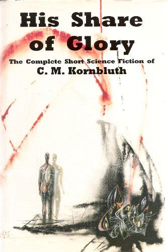His Share of Glory The Complete Short Science Fiction of C M Kornbluth Kindle Editon