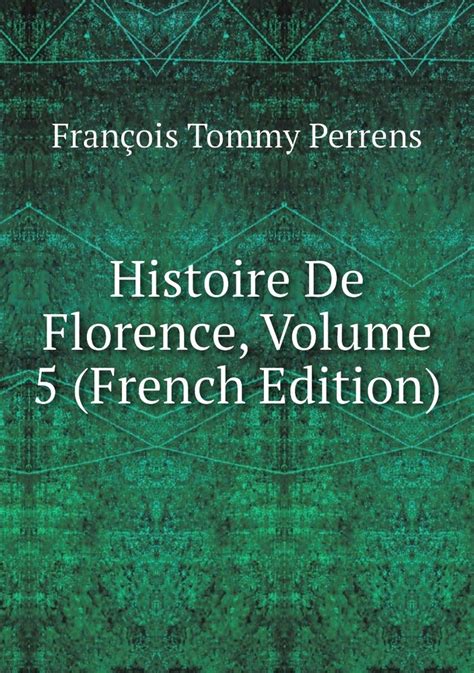 Histoire De Florence Volume 1 French Edition Reader