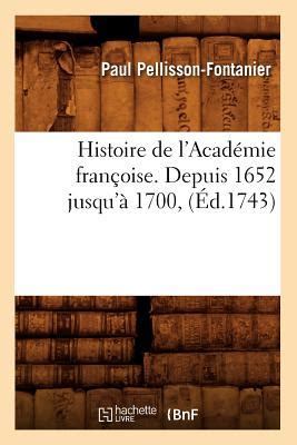 Histoire de LAcadÃƒÂ©mie FranÃƒÂ§oise Depuis 1652 JusquÃƒÂ  1700 Kindle Editon