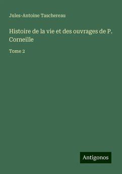 Histoire de La Vie Et Des Ouvrages de P. Corneille... Kindle Editon