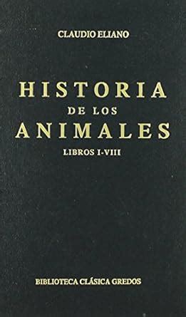 Historia De Los Animales History of Animals Clasica Spanish Edition Reader