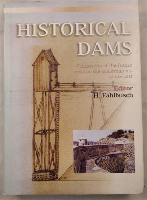 Historical Dams Foundation of the Future Rests on the Achievements of the Past 1st Edition Doc