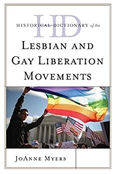 Historical Dictionary of the Lesbian and Gay Liberation Movements Historical Dictionaries of Religions Philosophies and Movements Series Reader