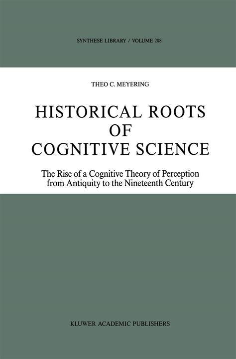 Historical Roots of Cognitive Science The Rise of a Cognitive Theory of Perception from Antiquity to Reader
