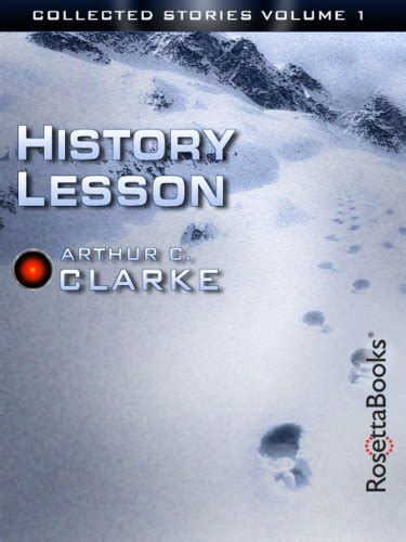 History Lesson The Collected Stories of Arthur C Clarke Book 1 Reader