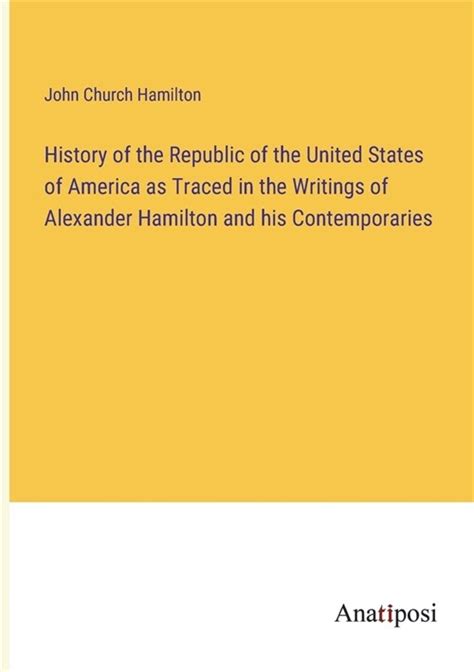 History Of The Republic Of The United States Of America As Traced In The Writings Of Alexander Hamilton And Of His Contemporaries Volume 4 Doc