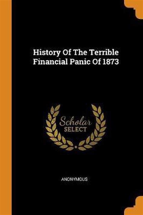 History Of The Terrible Financial Panic Of 1873  Doc