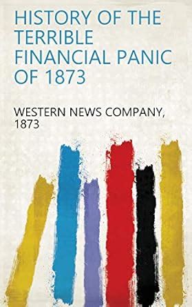 History Of The Terrible Financial Panic Of 1873 Scholar s Choice Edition Epub