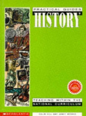 History Teaching within the National Curriculum Practical Guides Reader