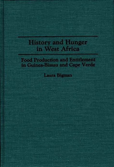 History and Hunger in West Africa Food Production and Entitlement in Guinea-Bissau and Cape Verde Doc