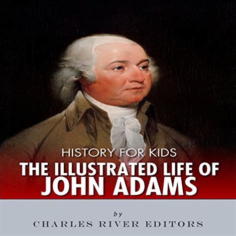 History for Kids The Illustrated Life of John Adams