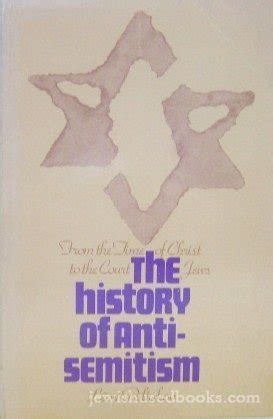 History of Anti-Semitism from the Time of Christ toThe Court Jews Reader