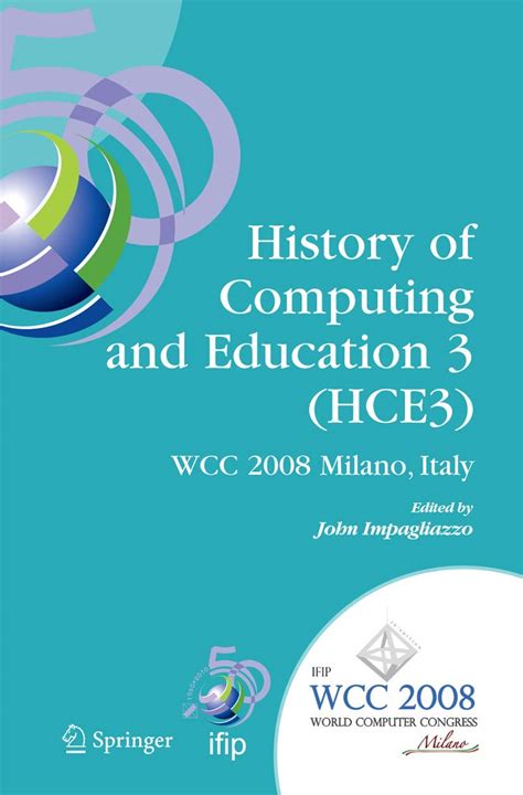 History of Computing and Education 3 (HCE3) IFIP 20th World Computer Congress, Proceedings of the Th PDF