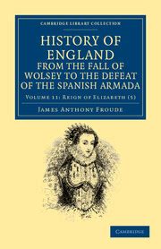History of England Vol 5 From the Fall of Wolsey to the Defeat of the Spanish Armada Classic Reprint Epub