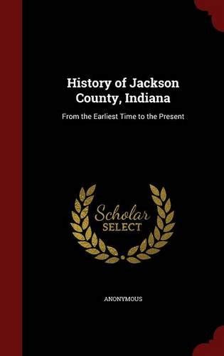 History of Jackson County Indiana From the Earliest Time to the Present Pt1 Epub