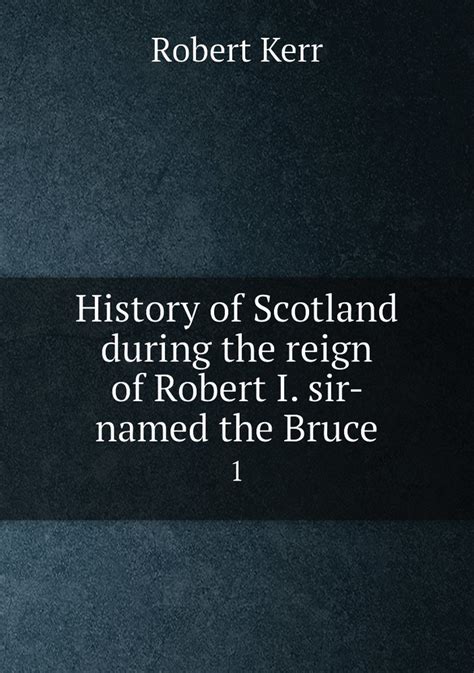 History of Scotland During the Reign of Robert I Sirnamed the Bruce Vol 2 of 2 Classic Reprint Reader