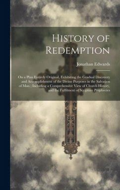 History of redemption on a plan entirely original exhibiting the gradual discovery and accomplishment of the divine purposes in the salvation of man and the fulfilment of Scripture prophecies Kindle Editon