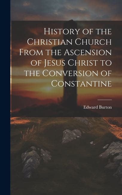 History of the Christian Church From the Ascension of Jesus Christ to the Conversion of Constantine Kindle Editon