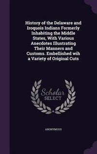 History of the Delaware and Iroquois Indians Formerly Inhabiting the Middle States; With Various Ane PDF