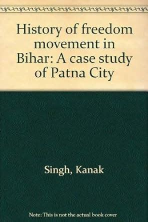 History of the Freedom Movement in Bihar A Case Study of Patna City Doc