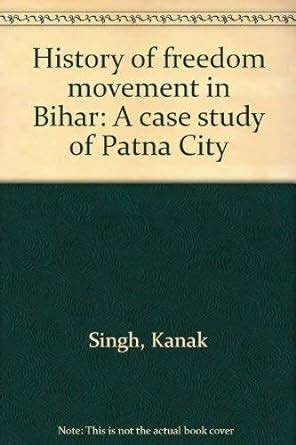 History of the Freedom Movement in Bihar A Case Study of Patna City Kindle Editon