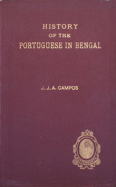 History of the Portuguese in Bengal With Maps and Illustrations Reprint Calcutta 1919 Edition Reader