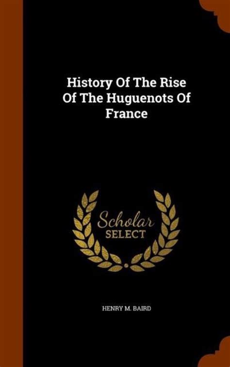 History of the Rise of the Huguenots of France PDF