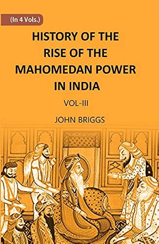 History of the Rise of the Mahomedan Power in India Vol. 3 Reader