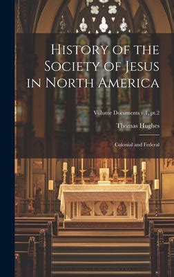 History of the Society of Jesus in North America Colonial and Federal Kindle Editon