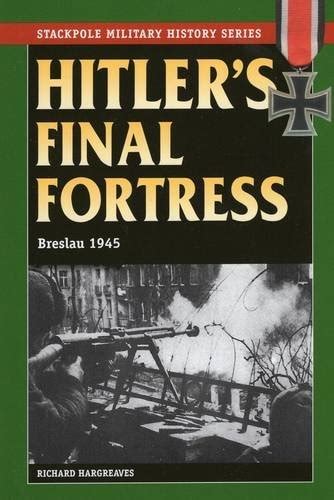 Hitler s Final Fortress Breslau 1945 Stackpole Military History Series Epub