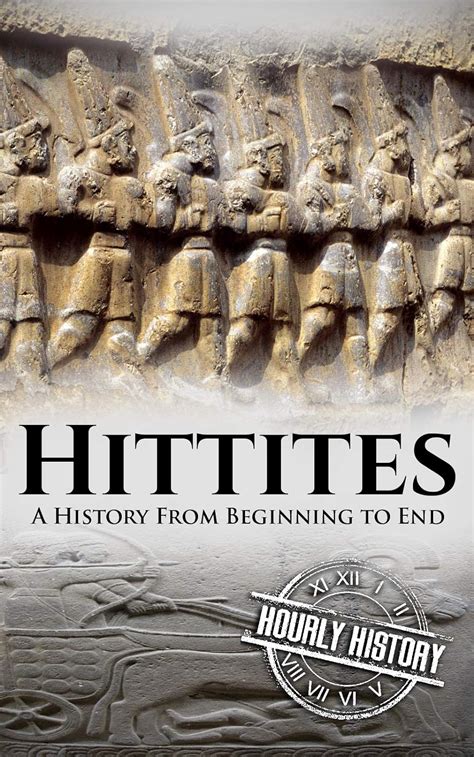 Hittites A History From Beginning to End Reader