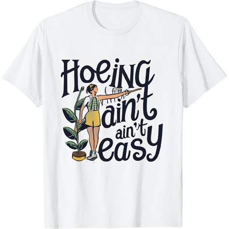 Hoeing Ain't Easy Garden Shirt: The Ultimate Guide to Yard Work in Style