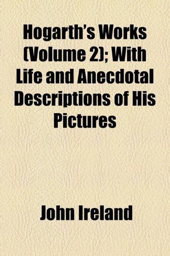 Hogarth s Works With Life and Anecdotal Descriptions of His Pictures Volume 2 PDF