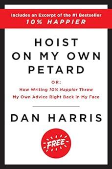 Hoist on My Own Petard Or How Writing 10 Happier Threw My Own Advice Right Back in My Face Epub