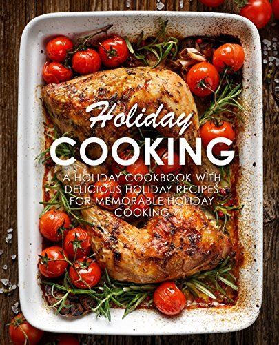 Holiday Cooking A Holiday Cookbook with Delicious holiday Recipes for Memorable Holiday Cooking PDF