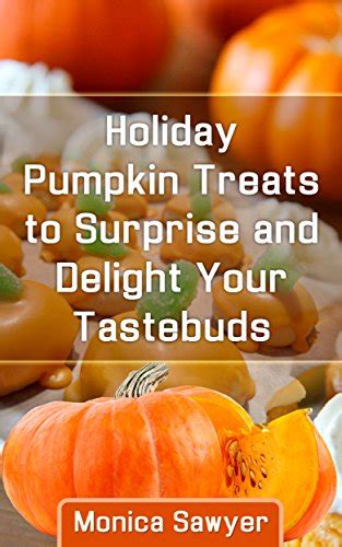 Holiday Pumpkin Treats to Surprise and Delight Your Taste Buds Reader