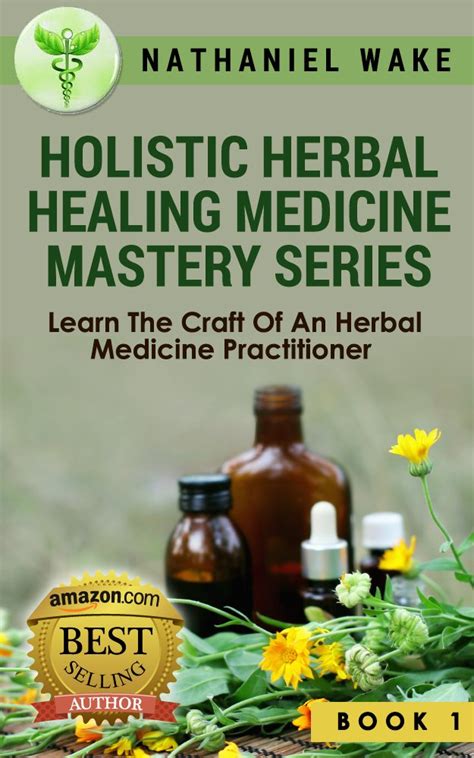 Holistic Herbal Healing Medicine Mastery Series Vol 1 Learn The Correct And Safe Way To Practice Herbology Holistic Herbal Healing Mastery Series Epub