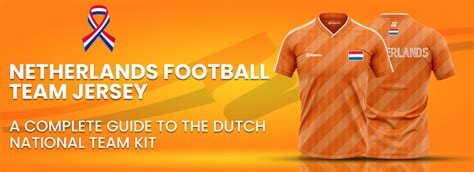 Holland Football Team Jerseys: A Timeless Symbol of National Pride