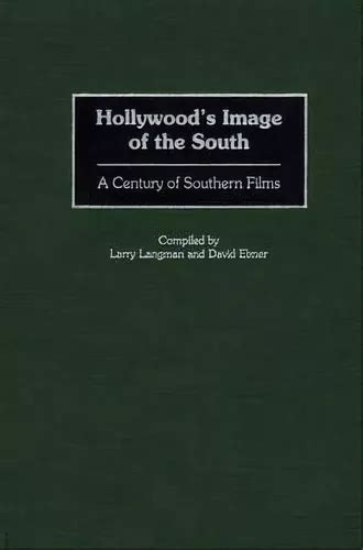 Hollywood's Image of the South A Century of Southern Films Reader