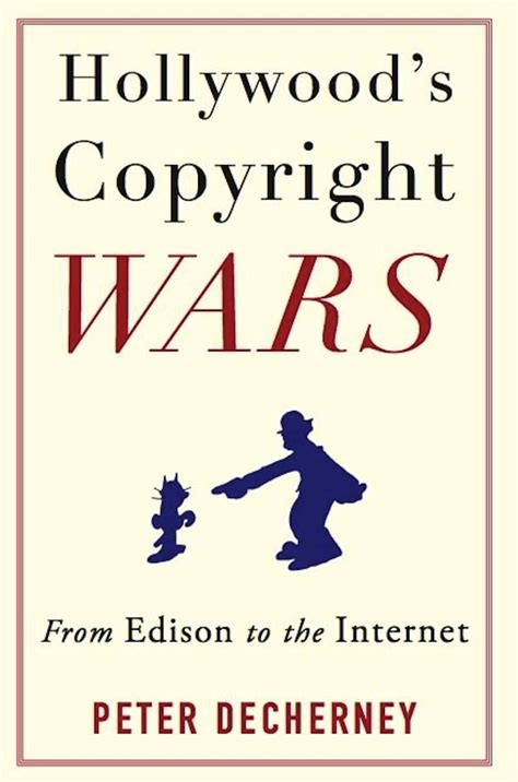 Hollywoods Copyright Wars: From Edison to the Internet (Film an Ebook Doc