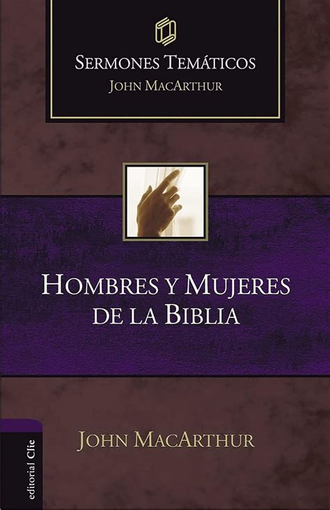 Hombres y mujeres de la Biblia Sermones temÃ¡ticos MacArthur Spanish Edition PDF